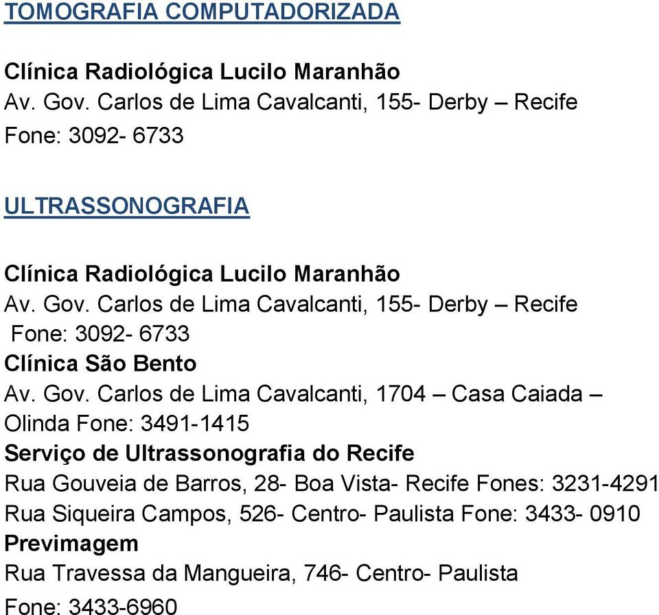 Carlos de Lima Cavalcanti, 155- Derby Recife Fone: 3092-6733 Av. Gov.