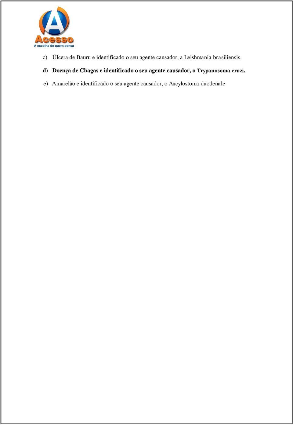 d) Doença de Chagas e identificado o seu agente causador,