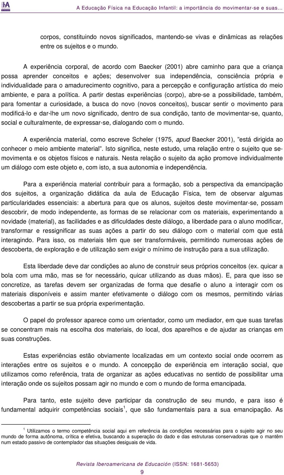 amadurecimento cognitivo, para a percepção e configuração artística do meio ambiente, e para a política.