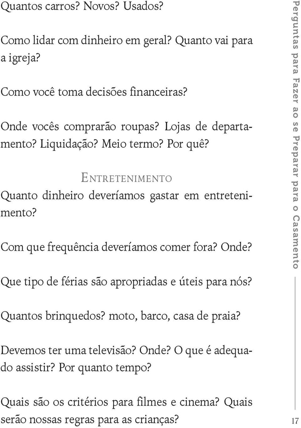 Com que frequência deveríamos comer fora? Onde? Que tipo de férias são apropriadas e úteis para nós?