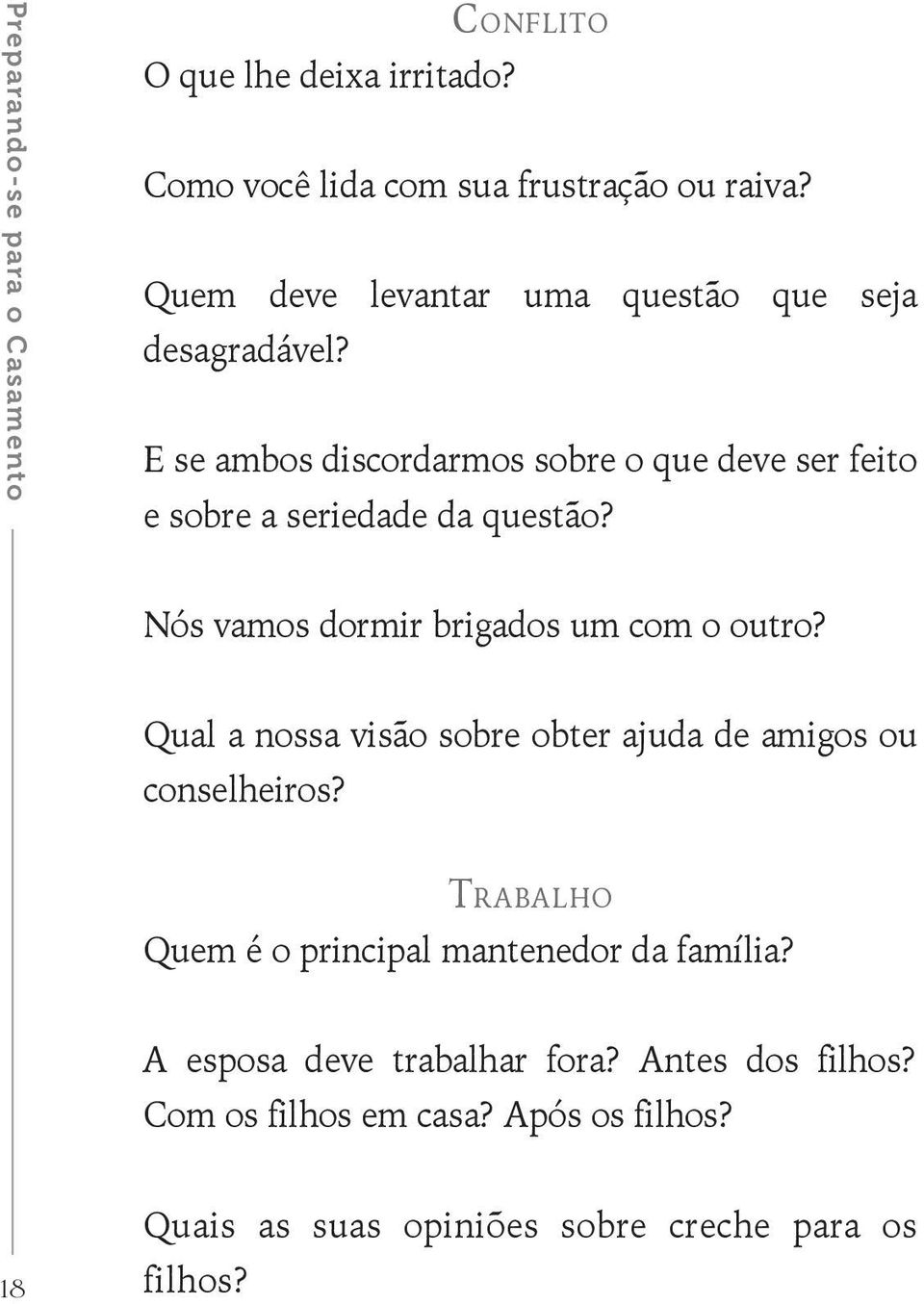 Nós vamos dormir brigados um com o outro? Qual a nossa visão sobre obter ajuda de amigos ou conselheiros?