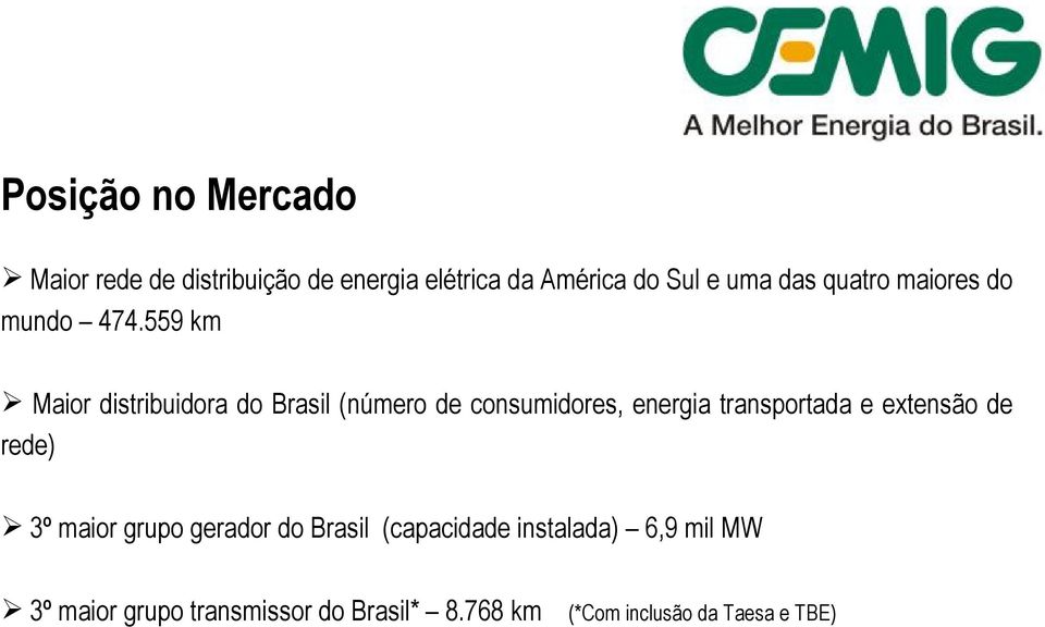 559 km Maior distribuidora do Brasil (número de consumidores, energia transportada e