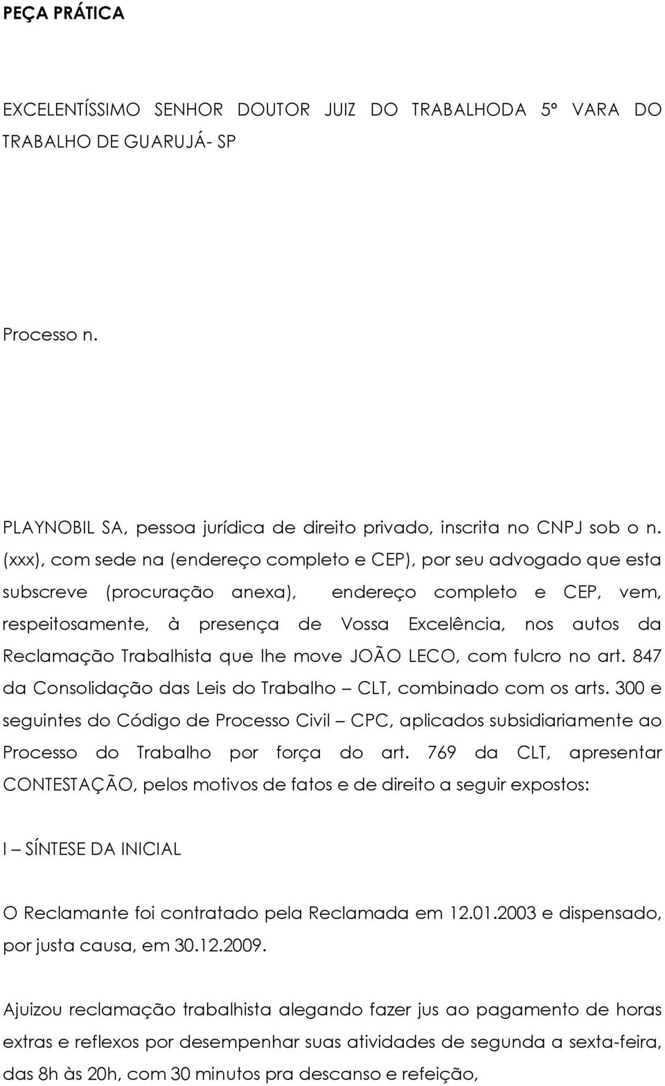 Reclamação Trabalhista que lhe move JOÃO LECO, com fulcro no art. 847 da Consolidação das Leis do Trabalho CLT, combinado com os arts.