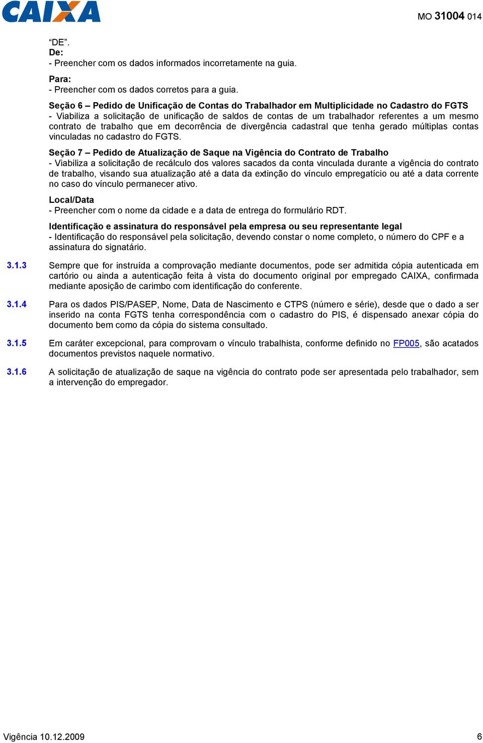 contrato de trabalho que em decorrência de divergência cadastral que tenha gerado múltiplas contas vinculadas no cadastro do FGTS.