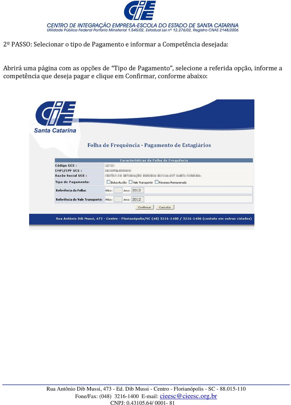 Tipo de Pagamento, selecione a referida opção, informe a