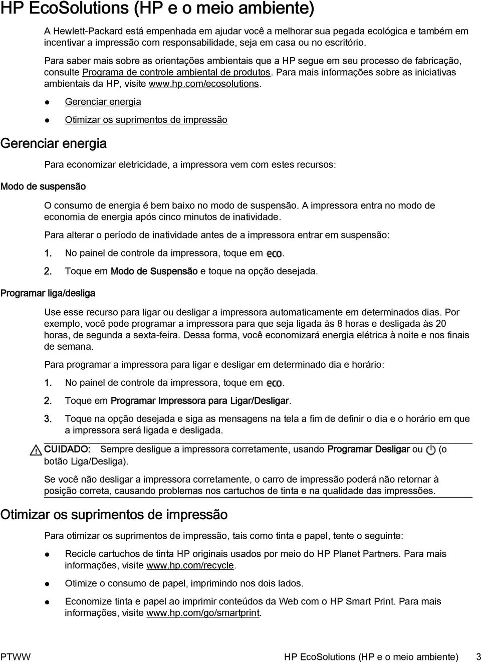 Para mais informações sobre as iniciativas ambientais da HP, visite www.hp.com/ecosolutions.