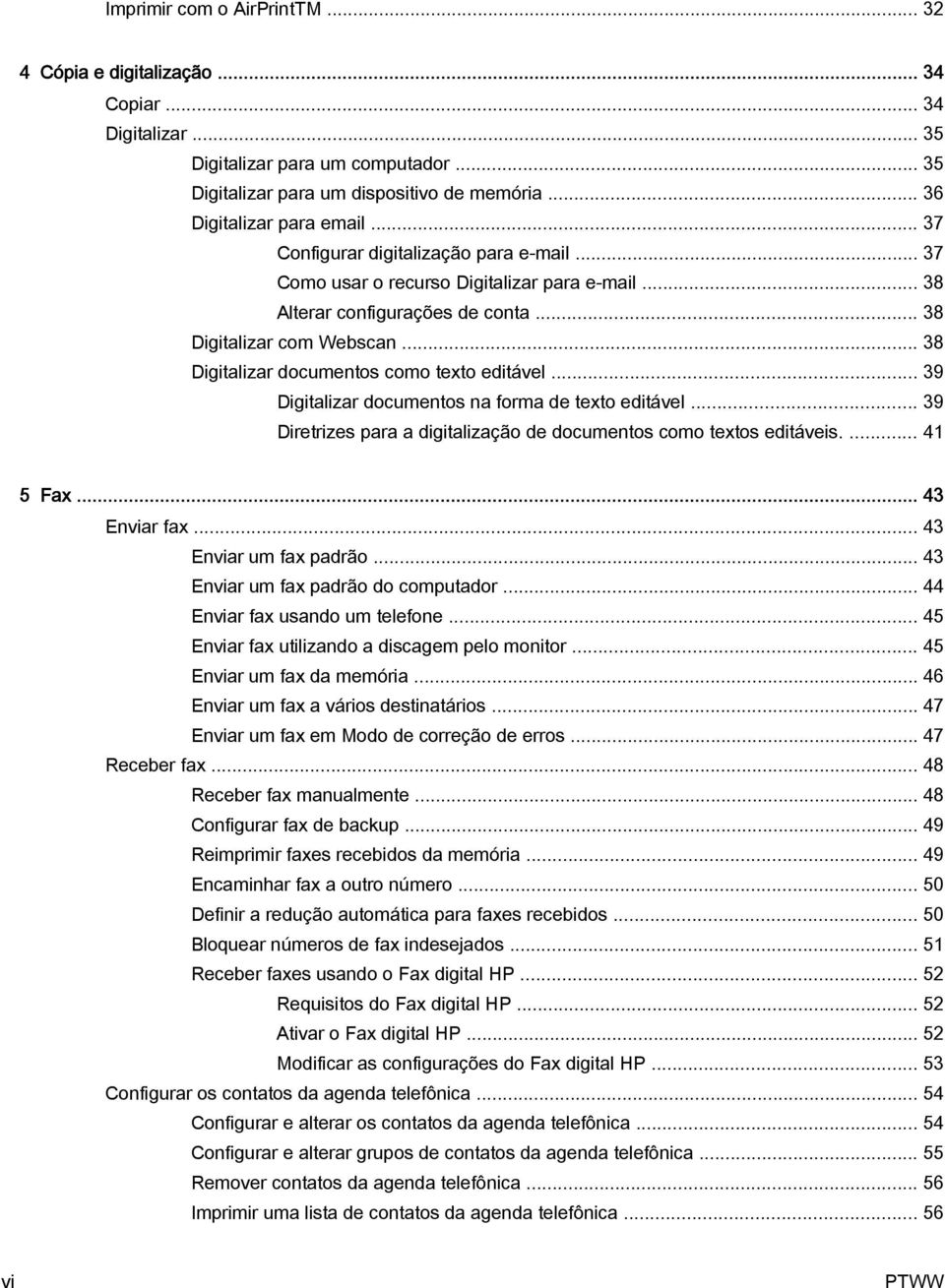 .. 38 Digitalizar documentos como texto editável... 39 Digitalizar documentos na forma de texto editável... 39 Diretrizes para a digitalização de documentos como textos editáveis.... 41 5 Fax.