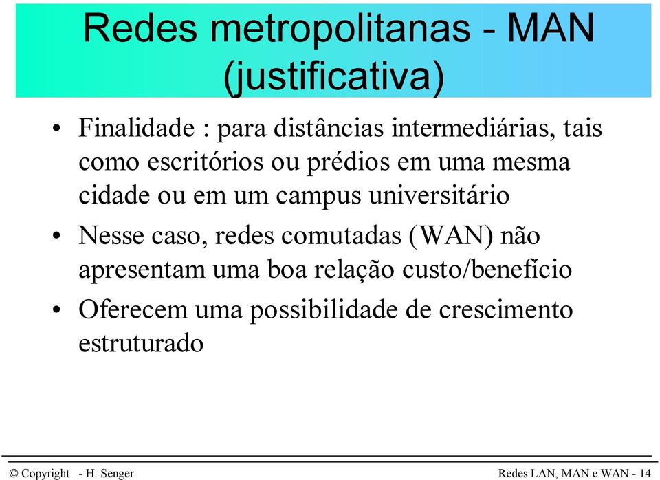 campus universitário Nesse caso, redes comutadas (WAN) não apresentam uma boa