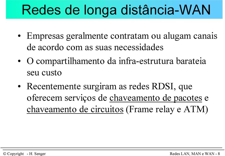 seu custo Recentemente surgiram as redes RDSI, que oferecem serviços de