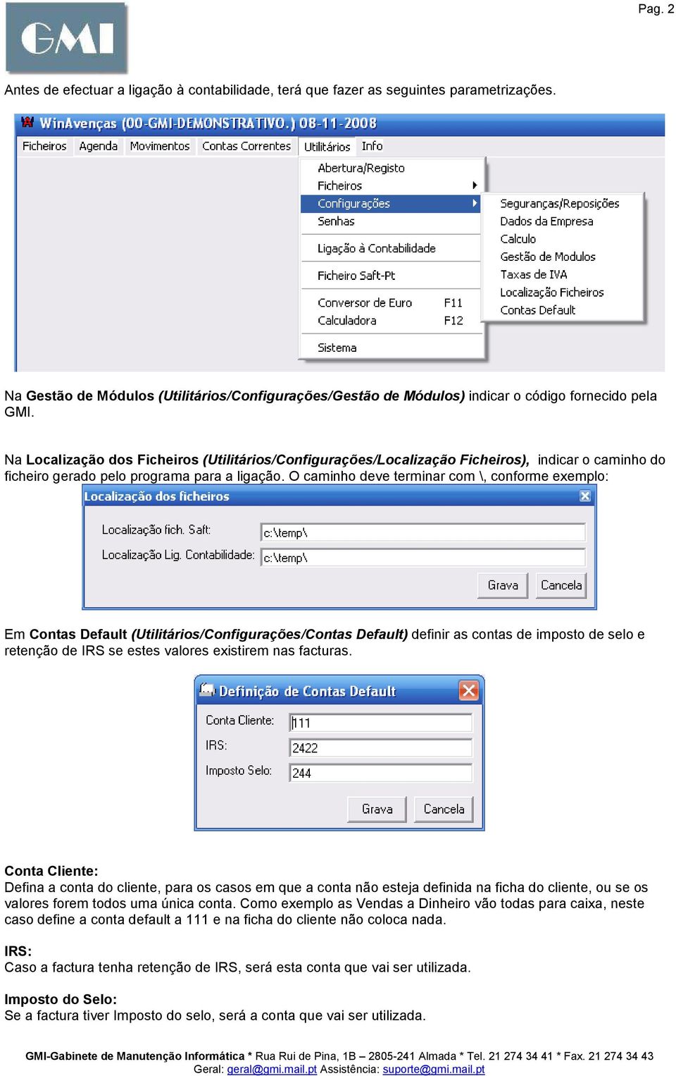 O caminho deve terminar com \, conforme exemplo: Em Contas Default (Utilitários/Configurações/Contas Default) definir as contas de imposto de selo e retenção de IRS se estes valores existirem nas