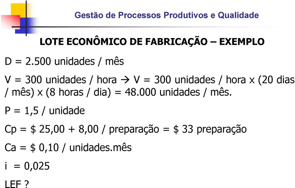 (20 dias / mês) x (8 horas / dia) = 48.000 unidades / mês.