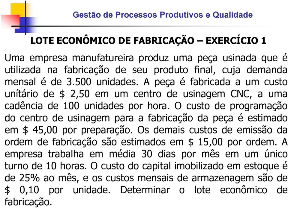 O custo de programação do centro de usinagem para a fabricação da peça é estimado em $ 45,00 por preparação.