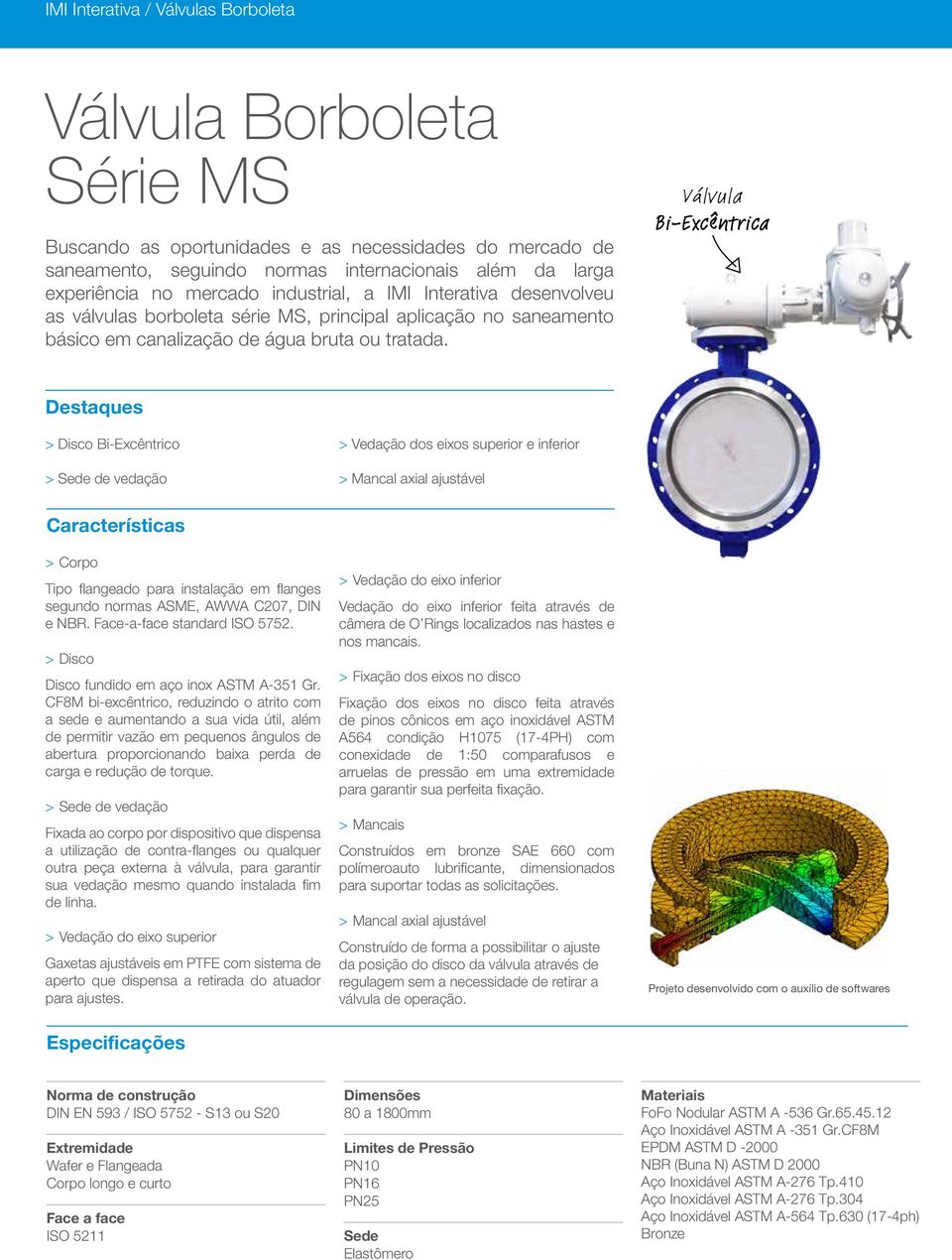 BiExcêntrica > Disco BiExcêntrico > de vedação > Vedação dos eixos superior e inferior > Mancal axial ajustável Tipo flangeado para instalação em flanges segundo normas ASME, AWWA C207, DIN e NBR.