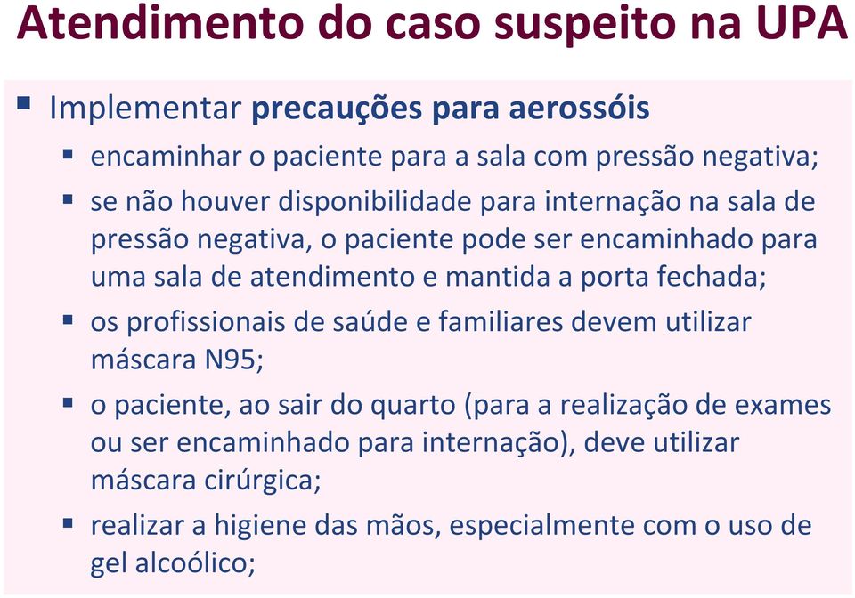 a porta fechada; os profissionais de saúde e familiares devem utilizar máscara N95; o paciente, ao sair do quarto (para a realização de