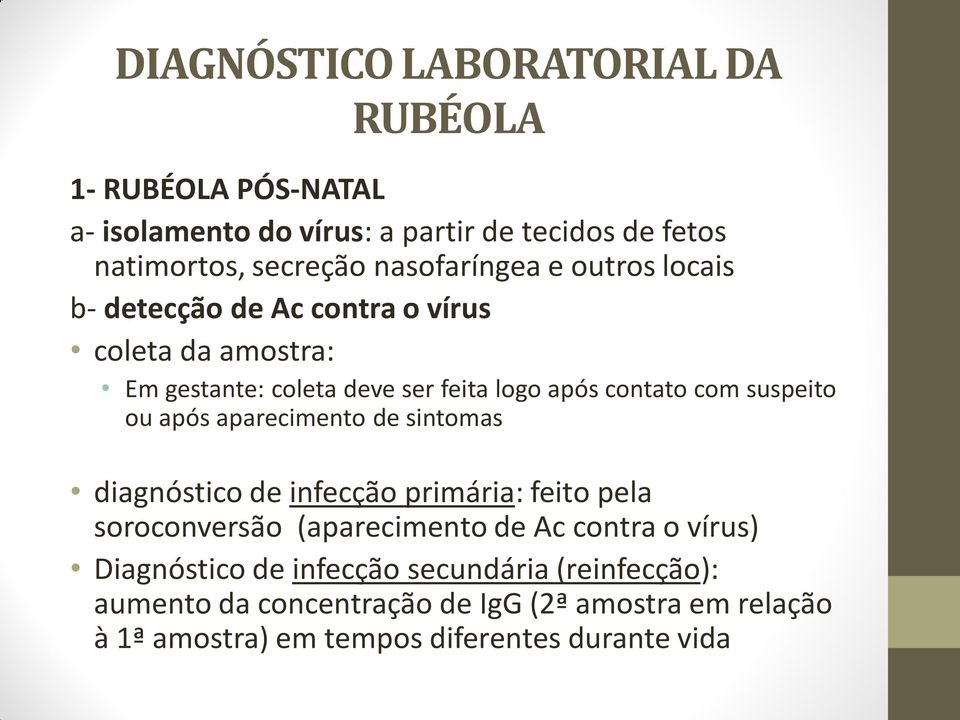 suspeito ou após aparecimento de sintomas diagnóstico de infecção primária: feito pela soroconversão (aparecimento de Ac contra o vírus)