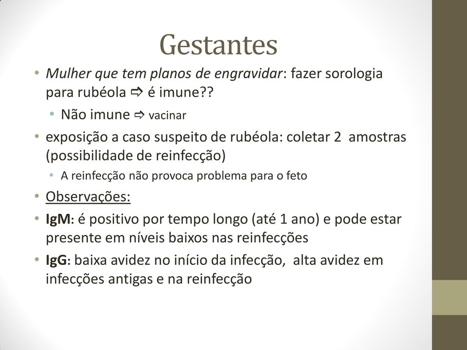 reinfecção não provoca problema para o feto Observações: IgM: é positivo por tempo longo (até 1 ano) e pode