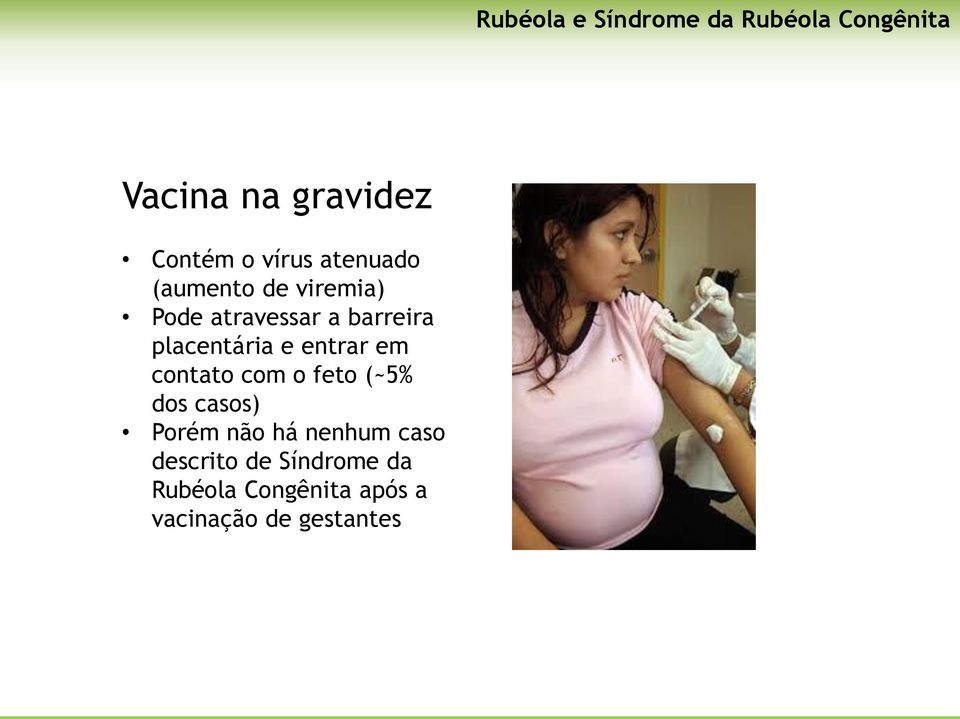 placentária e entrar em contato com o feto (~5% dos casos) Porém não há