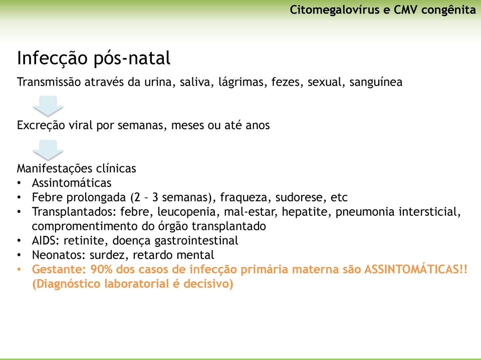 febre, leucopenia, mal-estar, hepatite, pneumonia intersticial, compromentimento do órgão transplantado AIDS: retinite, doença