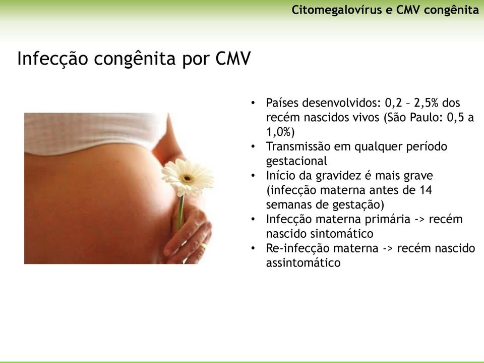Início da gravidez é mais grave (infecção materna antes de 14 semanas de gestação) Infecção