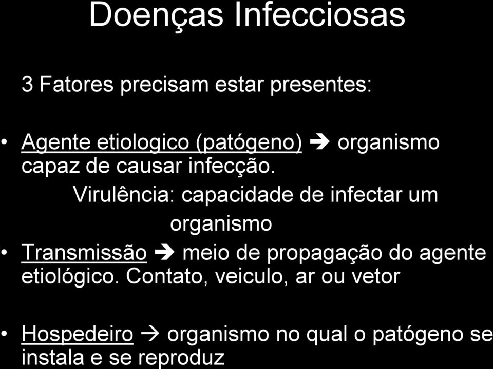 Virulência: capacidade de infectar um organismo Transmissão meio de propagação