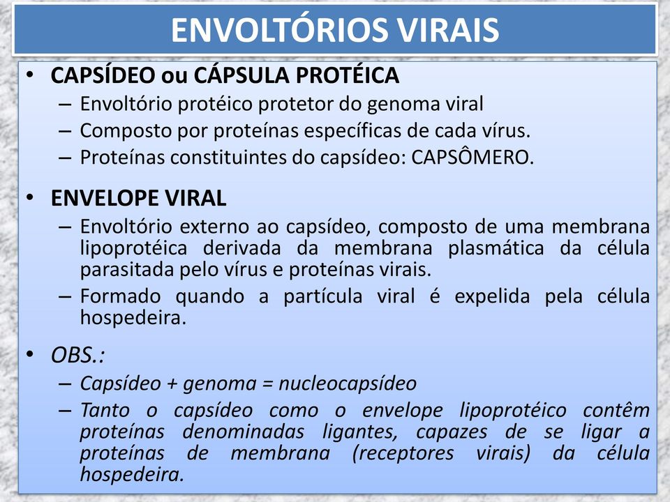 ENVELOPE VIRAL Envoltório externo ao capsídeo, composto de uma membrana lipoprotéica derivada da membrana plasmática da célula parasitada pelo vírus e