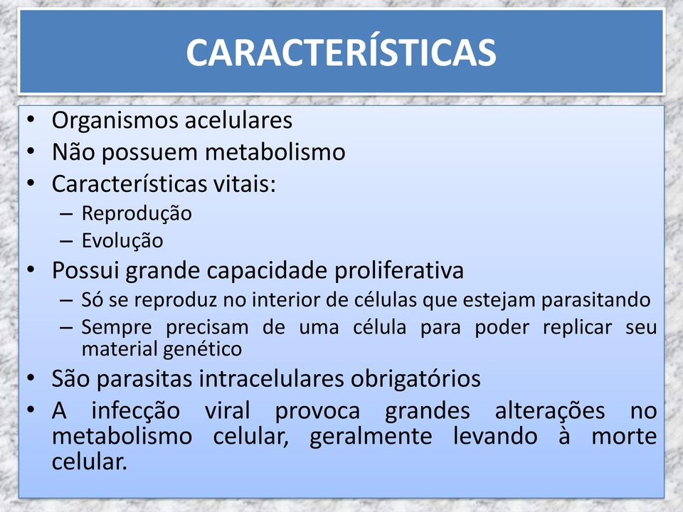 Sempre precisam de uma célula para poder replicar seu material genético São parasitas intracelulares