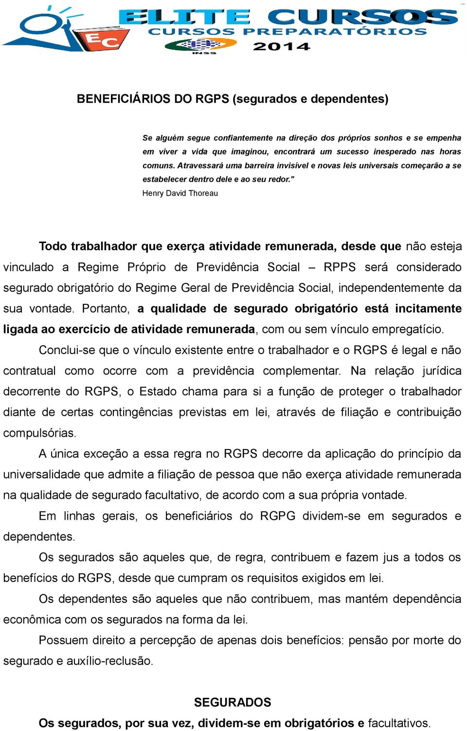 " Henry David Thoreau Todo trabalhador que exerça atividade remunerada, desde que não esteja vinculado a Regime Próprio de Previdência Social RPPS será considerado segurado obrigatório do Regime