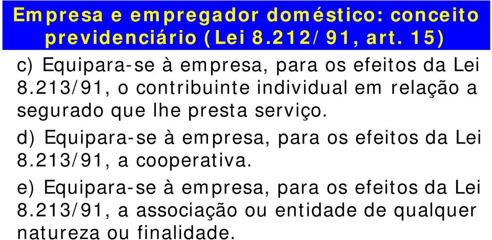 213/91, o contribuinte individual em relação a segurado que lhe presta serviço.