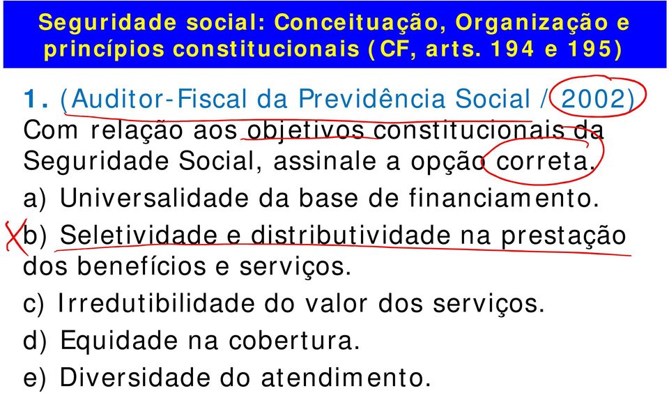 assinale a opção correta. a) Universalidade da base de financiamento.