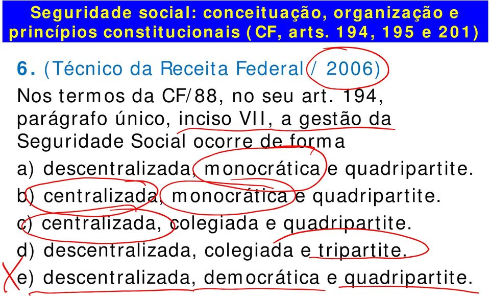 194, parágrafo único, inciso VII, a gestão da Seguridade Social ocorre de forma a) descentralizada, monocrática e