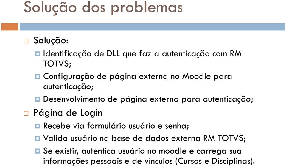 de Login Recebe via formulário usuário e senha; Valida usuário na base de dados externa RM TOTVS; Se