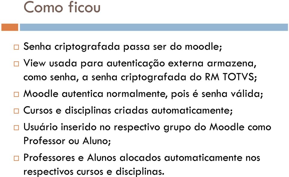 Cursos e disciplinas criadas automaticamente; Usuário inserido no respectivo grupo do Moodle como