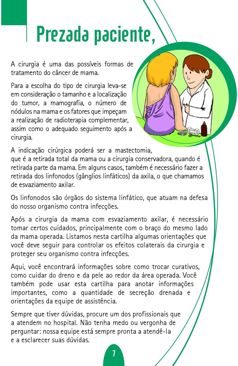 complementar, assim como o adequado seguimento após a cirurgia.