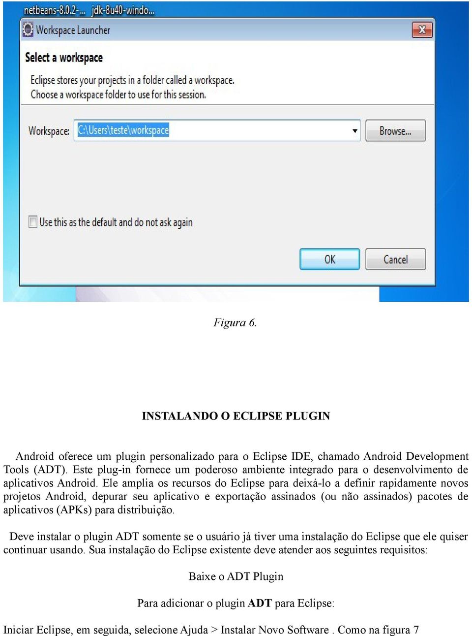 Ele amplia os recursos do Eclipse para deixá-lo a definir rapidamente novos projetos Android, depurar seu aplicativo e exportação assinados (ou não assinados) pacotes de aplicativos (APKs) para