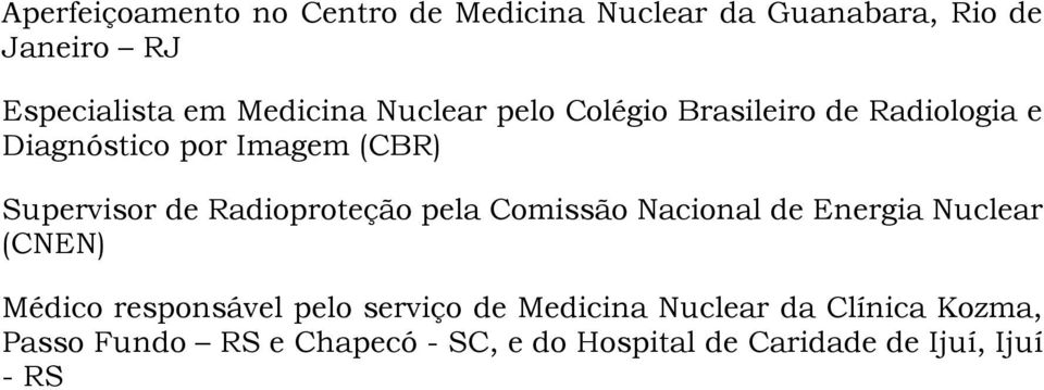 de Radioproteção pela Comissão Nacional de Energia Nuclear (CNEN) Médico responsável pelo serviço