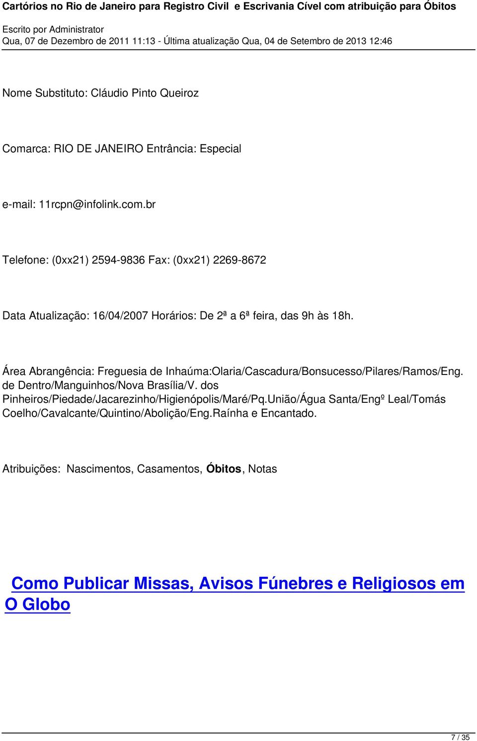 Área Abrangência: Freguesia de Inhaúma:Olaria/Cascadura/Bonsucesso/Pilares/Ramos/Eng. de Dentro/Manguinhos/Nova Brasília/V.