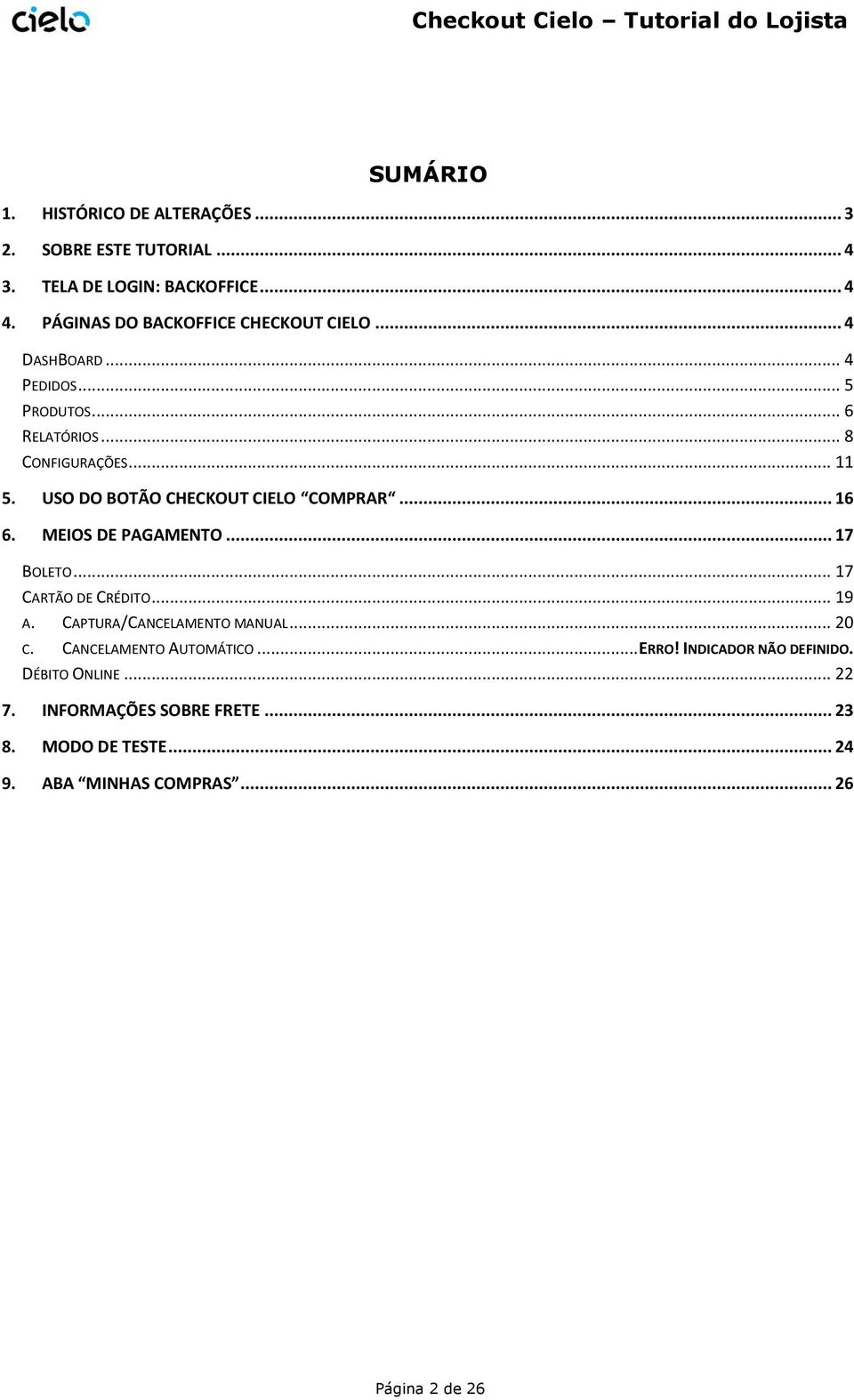 USO DO BOTÃO CHECKOUT CIELO COMPRAR... 16 6. MEIOS DE PAGAMENTO... 17 BOLETO... 17 CARTÃO DE CRÉDITO... 19 A. CAPTURA/CANCELAMENTO MANUAL.