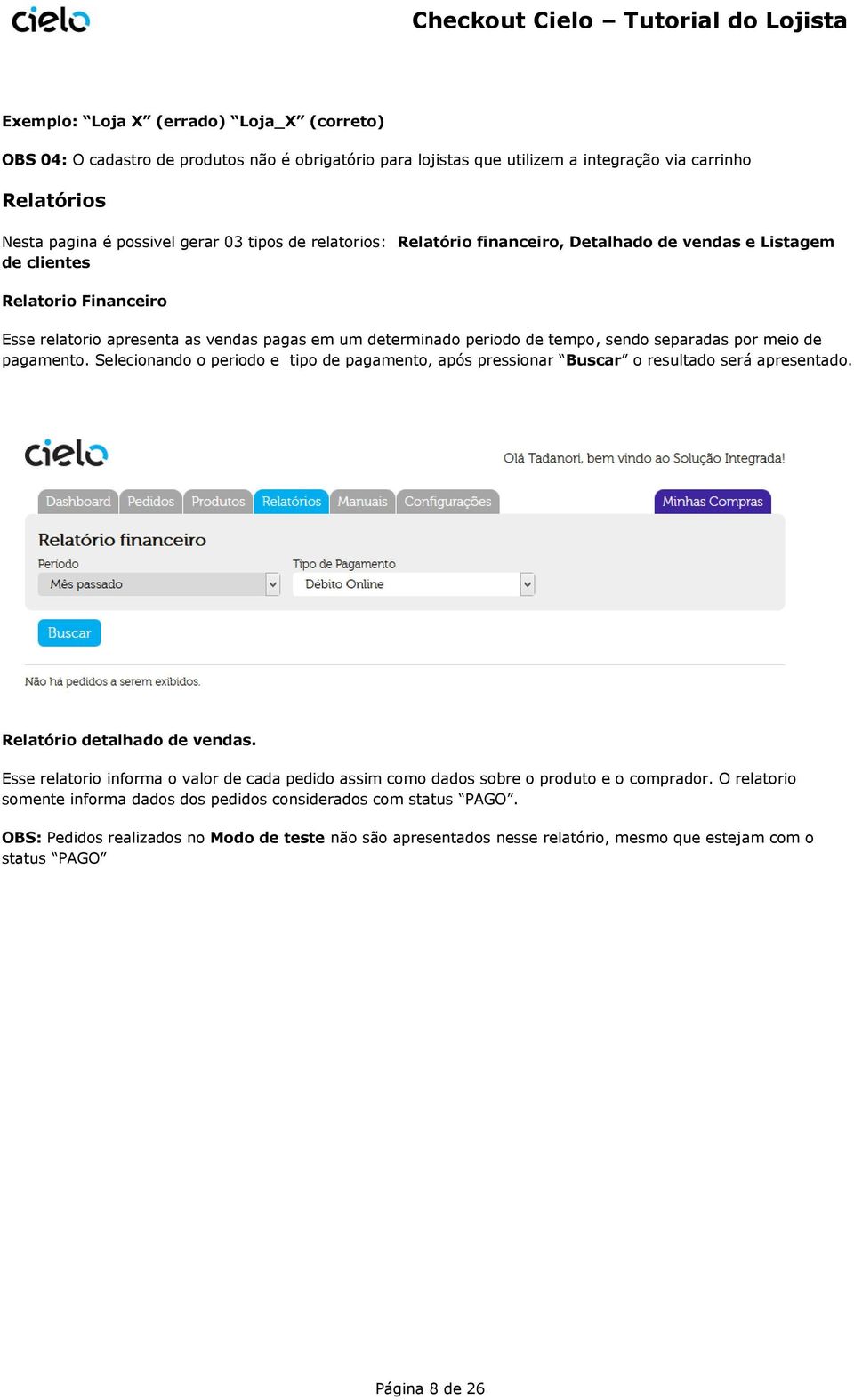 de pagamento. Selecionando o periodo e tipo de pagamento, após pressionar Buscar o resultado será apresentado. Relatório detalhado de vendas.