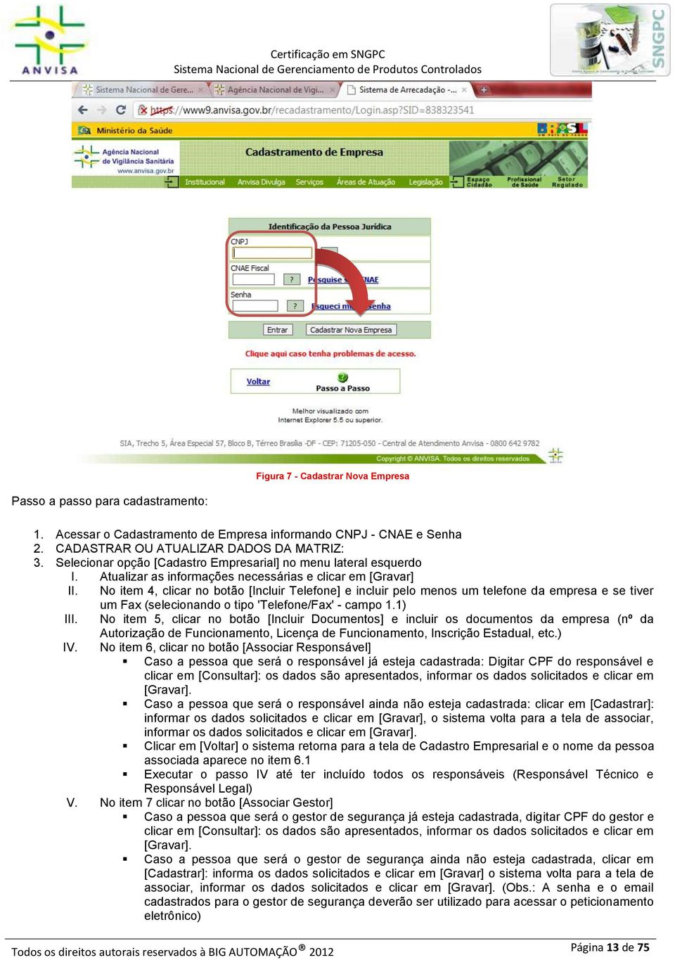 No item 4, clicar no botão [Incluir Telefone] e incluir pelo menos um telefone da empresa e se tiver um Fax (selecionando o tipo 'Telefone/Fax' - campo 1.1) III.