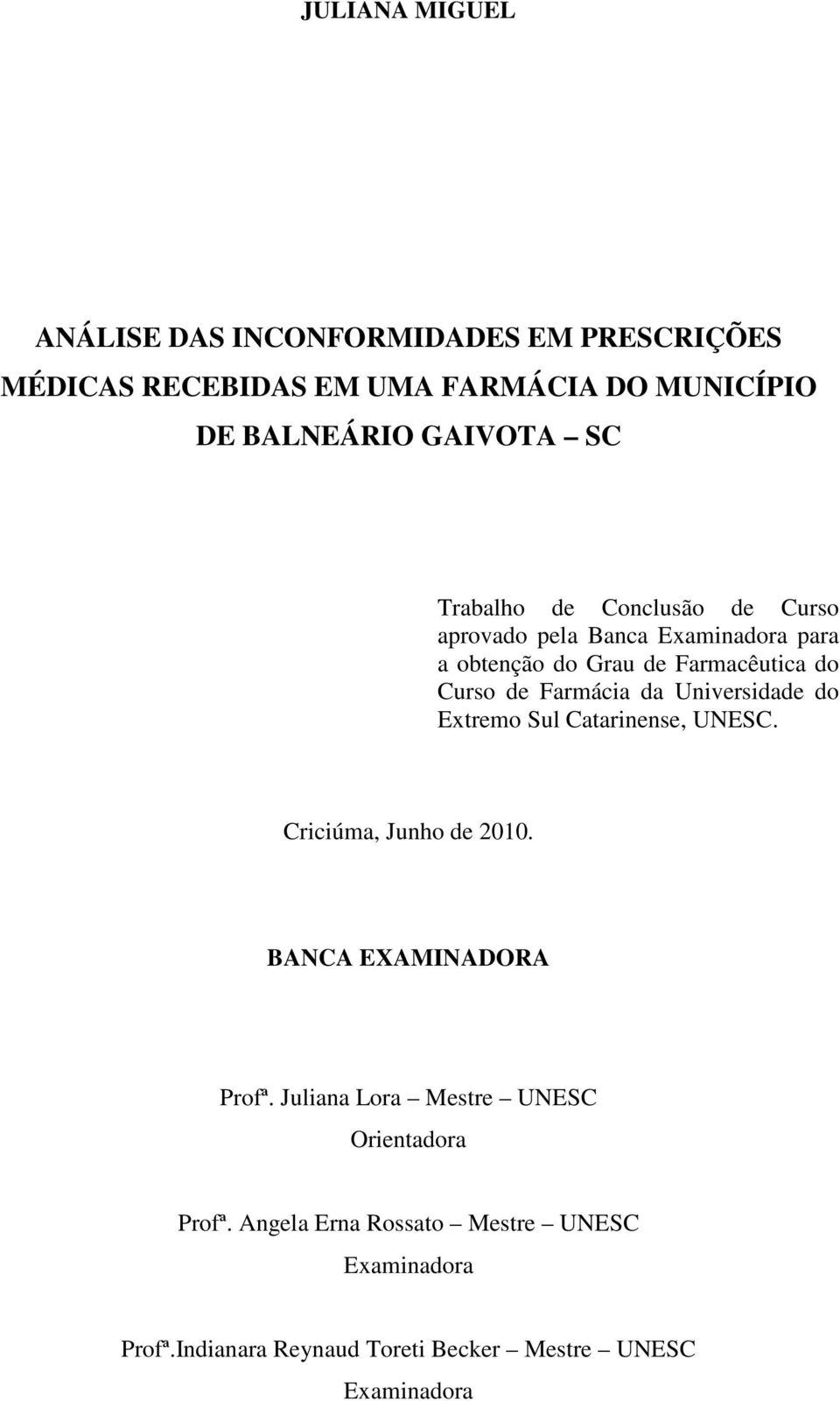 Farmácia da Universidade do Extremo Sul Catarinense, UNESC. Criciúma, Junho de 2010. BANCA EXAMINADORA Profª.