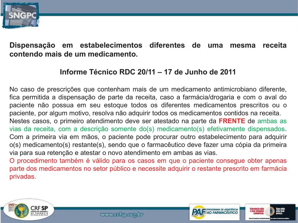 farmácia/drogaria e com o aval do paciente não possua em seu estoque todos os diferentes medicamentos prescritos ou o paciente, por algum motivo, resolva não adquirir todos os medicamentos contidos