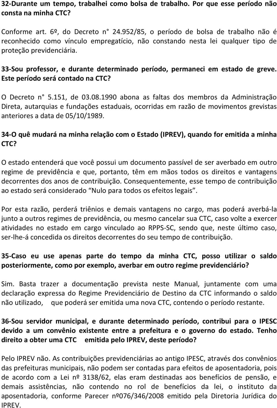 33-Sou professor, e durante determinado período, permaneci em estado de greve. Este período será contado na CTC? O Decreto n 5.151, de 03.08.