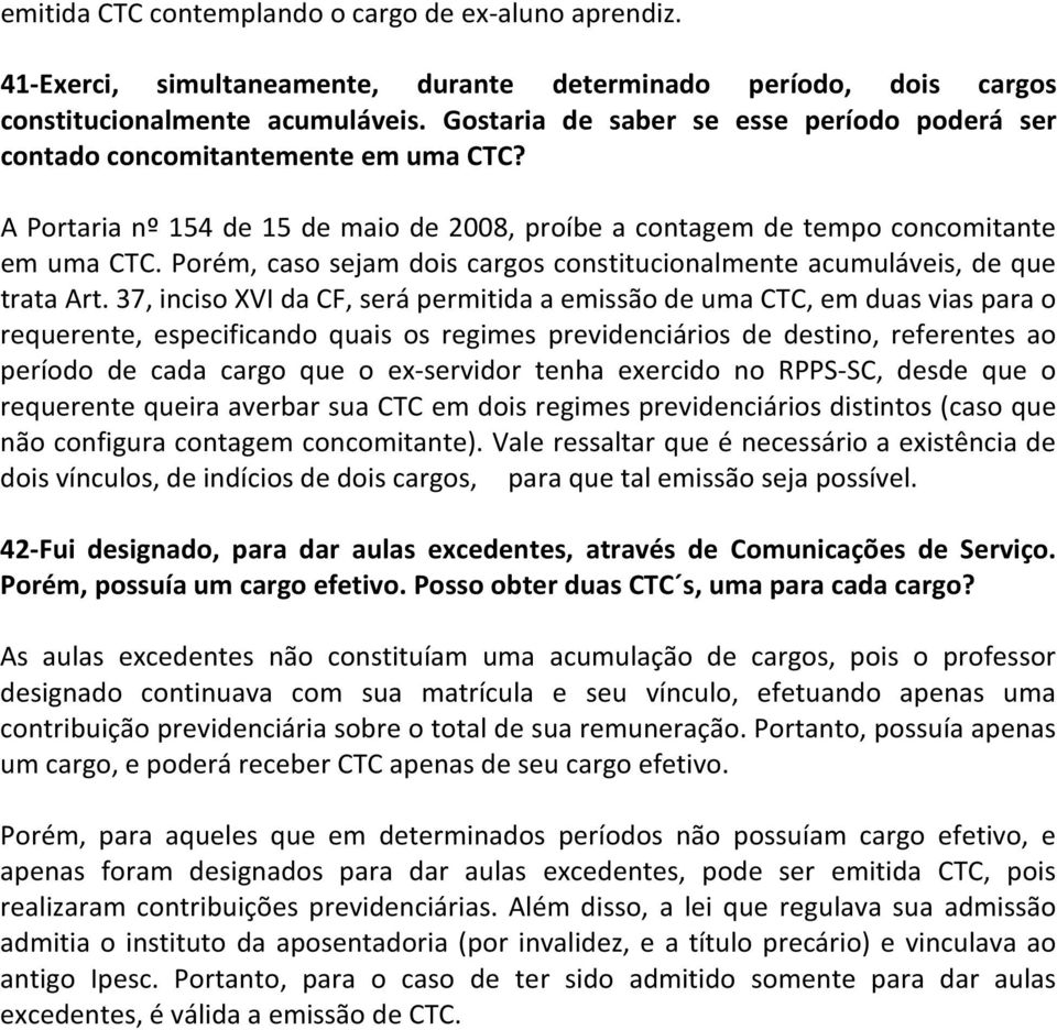 Porém, caso sejam dois cargos constitucionalmente acumuláveis, de que trata Art.