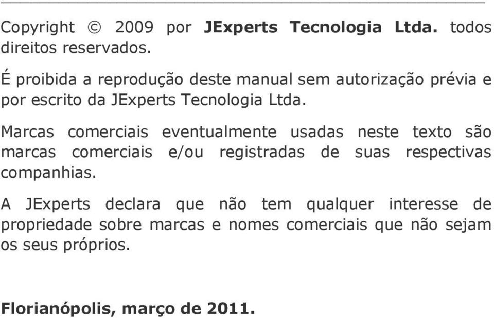 Marcas comerciais eventualmente usadas neste texto são marcas comerciais e/ou registradas de suas respectivas