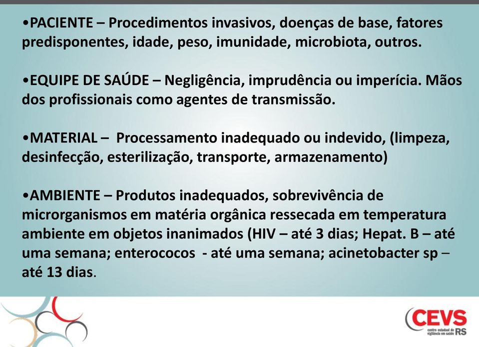 MATERIAL Processamento inadequado ou indevido, (limpeza, desinfecção, esterilização, transporte, armazenamento) AMBIENTE Produtos inadequados,