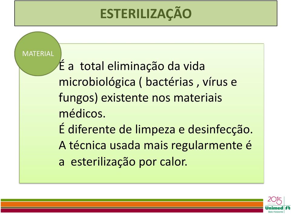 materiais médicos. É diferente de limpeza e desinfecção.