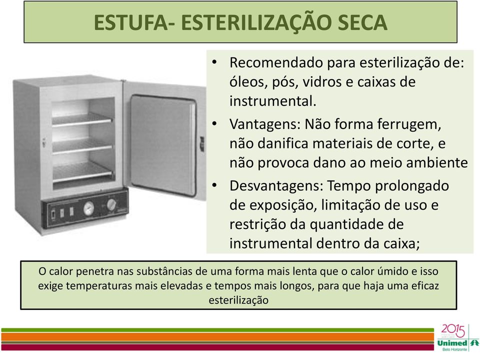 prolongado de exposição, limitação de uso e restrição da quantidade de instrumental dentro da caixa; O calor penetra nas