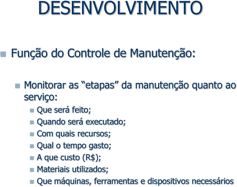 executado; Com quais recursos; Qual o tempo gasto; A que custo