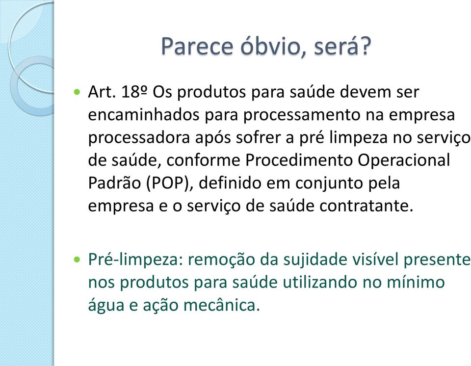 sofrer a pré limpeza no serviço de saúde, conforme Procedimento Operacional Padrão (POP), definido