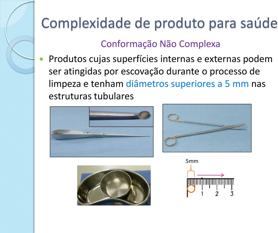 podem ser atingidas por escovação durante o processo de